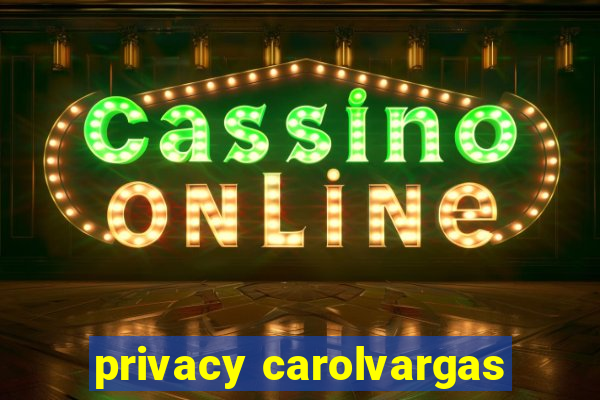 privacy carolvargas